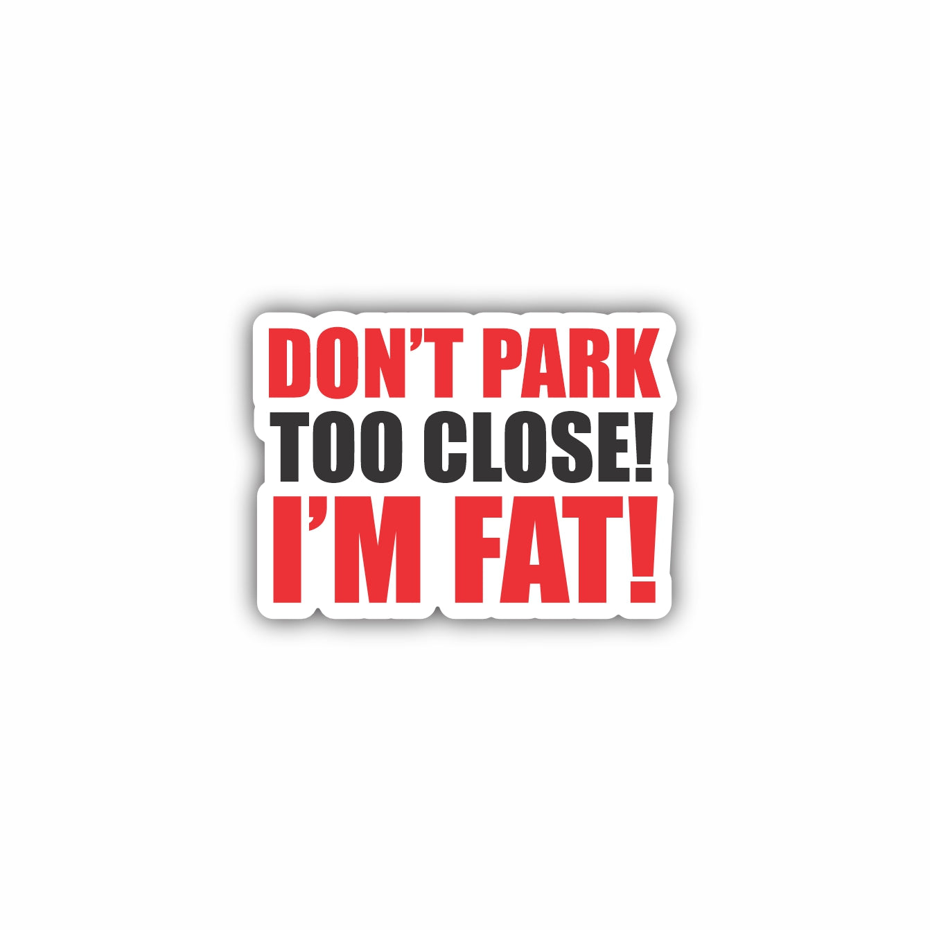 Don't Park Too Close I'm Fat Sticker Decal