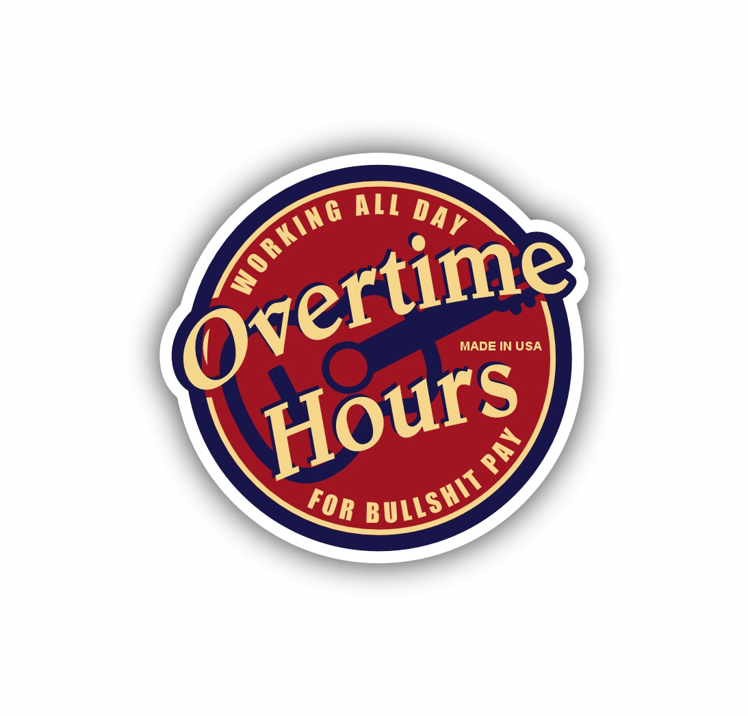 Working All Day Overtime Hours for a Bullshit Pay Sticker Decal