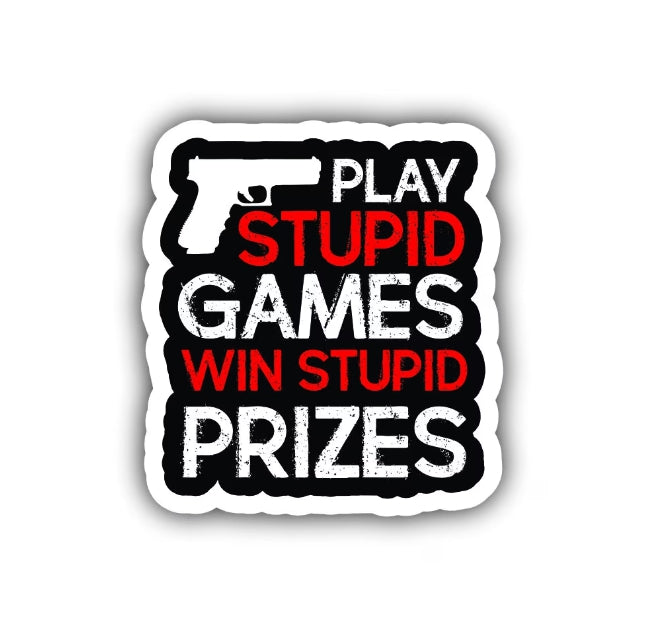 Play Stupid Games Win Stupid Prizes Sticker Decal