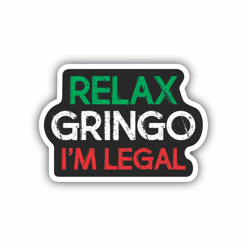 Relax Gringo I'm Legal Sticker Decal