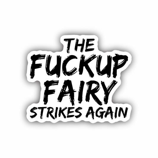 The Fuckup Fairy Strikes Again