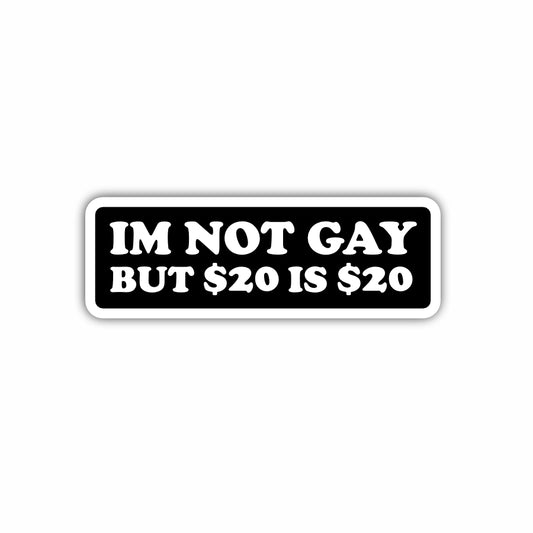 I'm Not Gay But $20 is $20