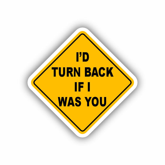 I'D Turn Back If I Was You