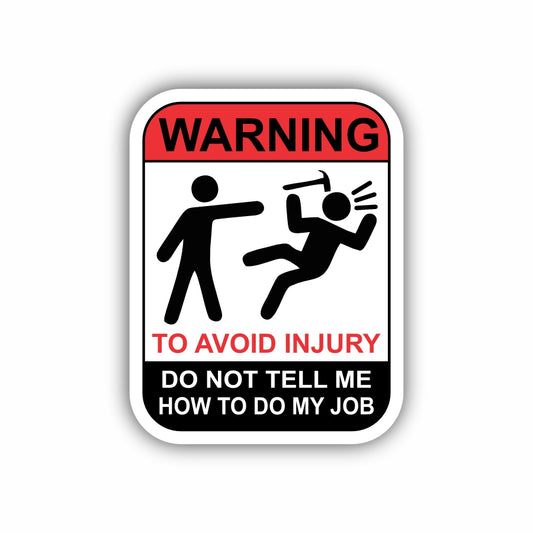 To Avoid Injury Do Not Tell Me How to Do My Job