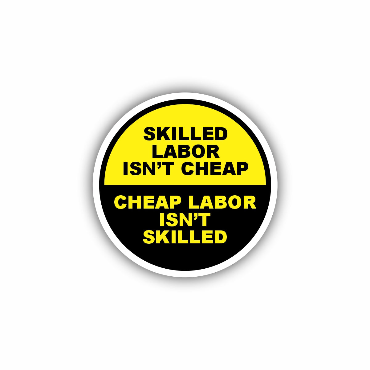 Skilled Labor Isn't Cheap, Cheap Labor Isn't Skilled Sticker Decal