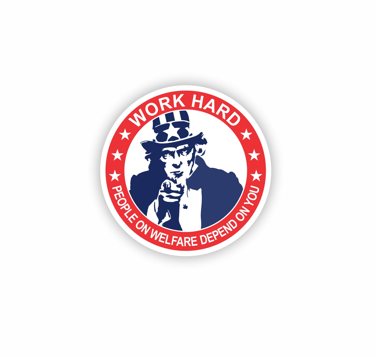 Work Hard People On Welfare Depend On You Sticker Decal
