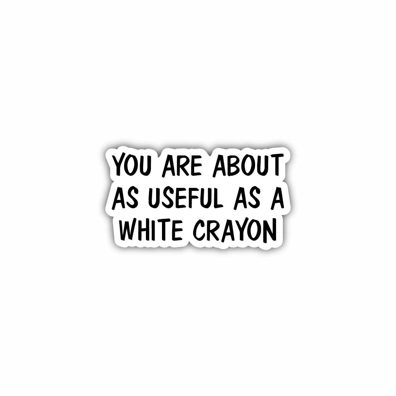 You  Are About As Useful As A White Crayon Sticker Decal