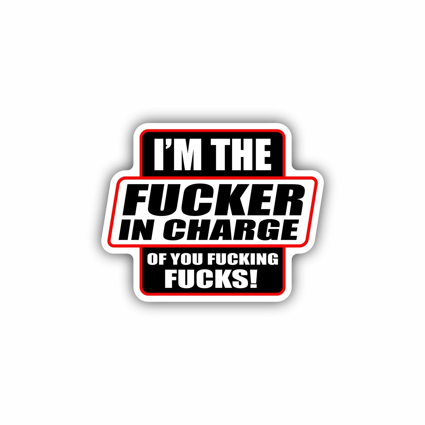 I'm The Fucker in Charge Hard Hat Sticker Decal