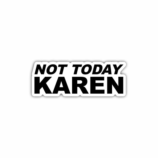 Not Today Karen Sticker Decal